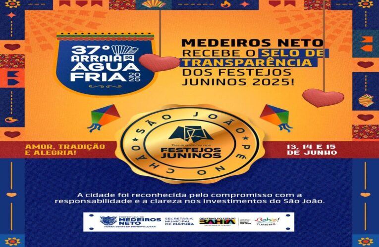 Medeiros Neto recebe Selo de transparência dos festejos juninos 2025.